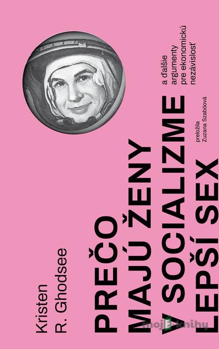 Prečo majú ženy v socializme lepší sex - Kristen R. Ghodsee Prečo majú ženy v socializme lepší sex - Kristen R. Ghodsee
