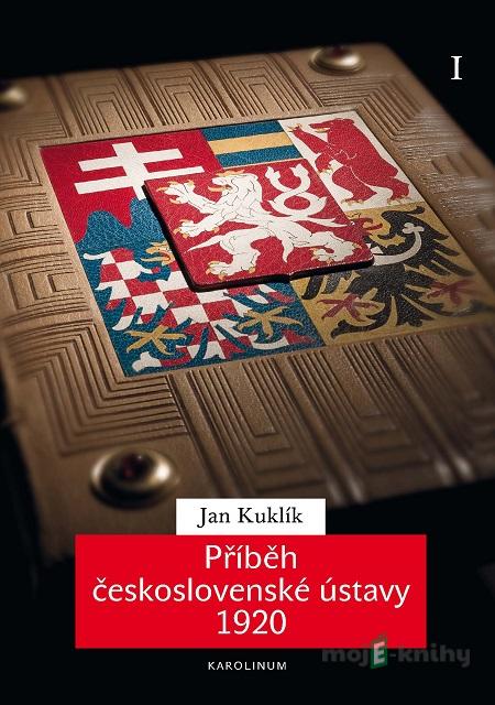Příběh československé ústavy 1920 I. - Jan Kuklík Příběh československé ústavy 1920 I. - Jan Kuklík