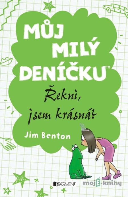 Můj milý deníčku – Řekni, jsem krásná? - Jim Benton Můj milý deníčku – Řekni, jsem krásná? - Jim Benton