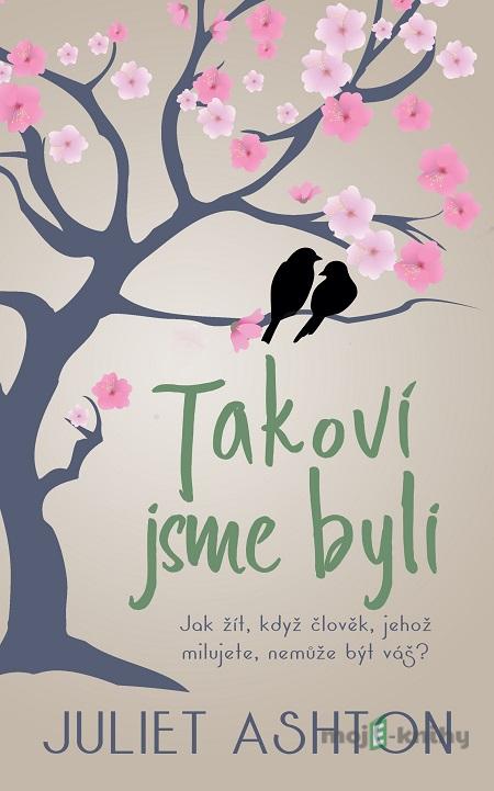 Takoví jsme byli - Juliet Ashton Takoví jsme byli - Juliet Ashton