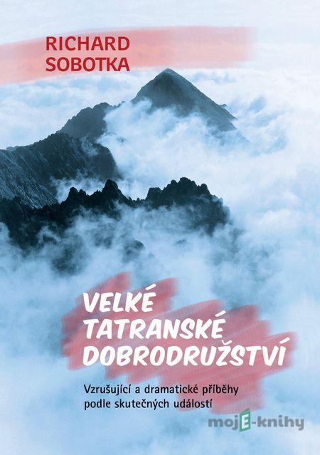Velké tatranské dobrodružství - Richard Sobotka Velké tatranské dobrodružství - Richard Sobotka
