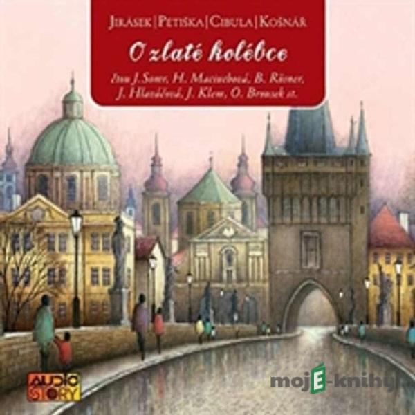 O zlaté kolébce - Alois Jirásek,Eduard Petiška,Julius Košnář,Václav Cibula