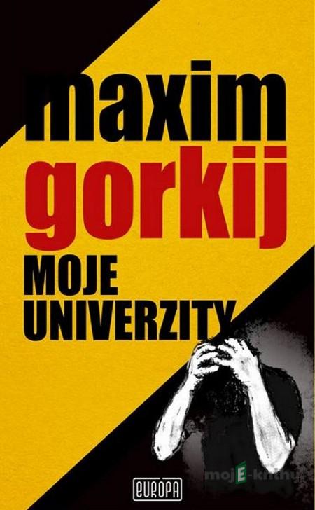 Moje univerzity - Maxim Gorkij Moje univerzity - Maxim Gorkij