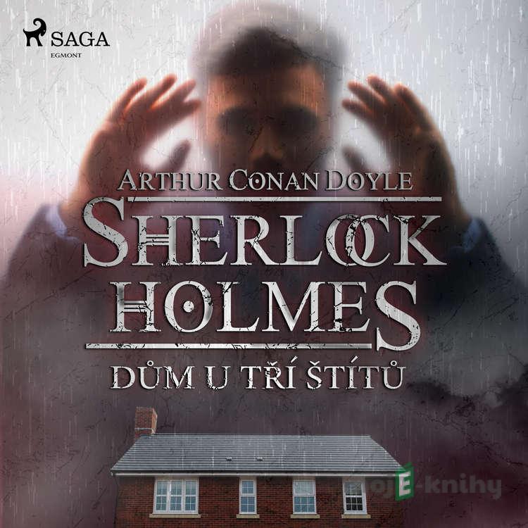 Dům U tří štítů - Arthur Conan Doyle Dům U tří štítů - Arthur Conan Doyle