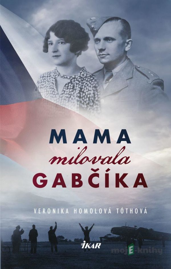 Mama milovala Gabčíka - Veronika Homolová Tóthová