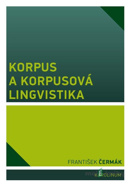 Korpus a korpusová lingvistika - František Čermák Korpus a korpusová lingvistika - František Čermák