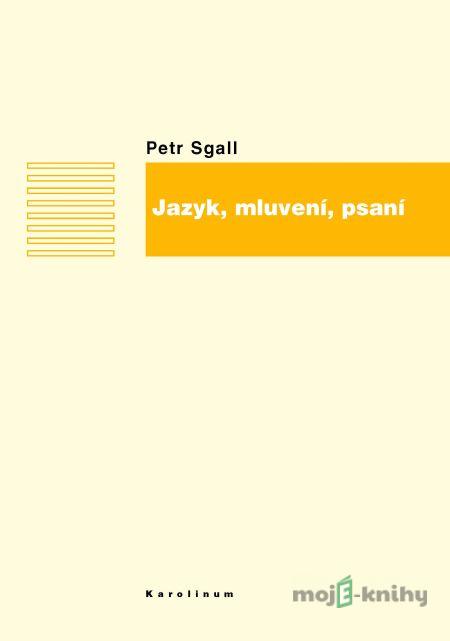 Jazyk, mluvení, psaní - Petr Sgall Jazyk, mluvení, psaní - Petr Sgall