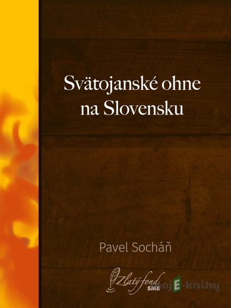 Svätojanské ohne na Slovensku - Pavel Socháň Svätojanské ohne na Slovensku - Pavel Socháň