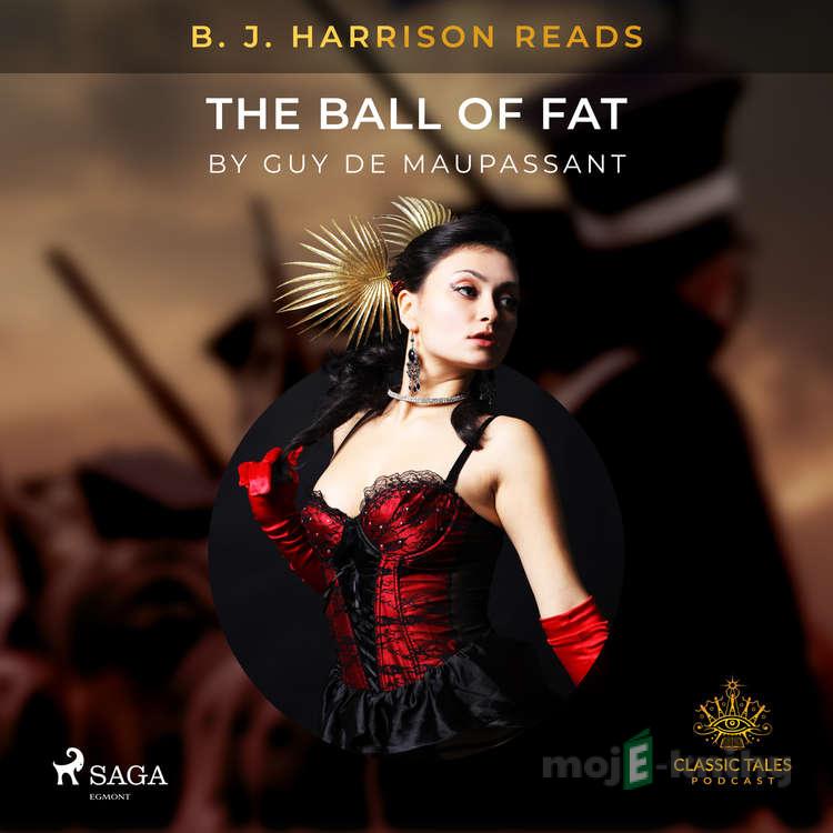 B. J. Harrison Reads The Ball of Fat (EN) - Guy de Maupassant B. J. Harrison Reads The Ball of Fat (EN) - Guy de Maupassant