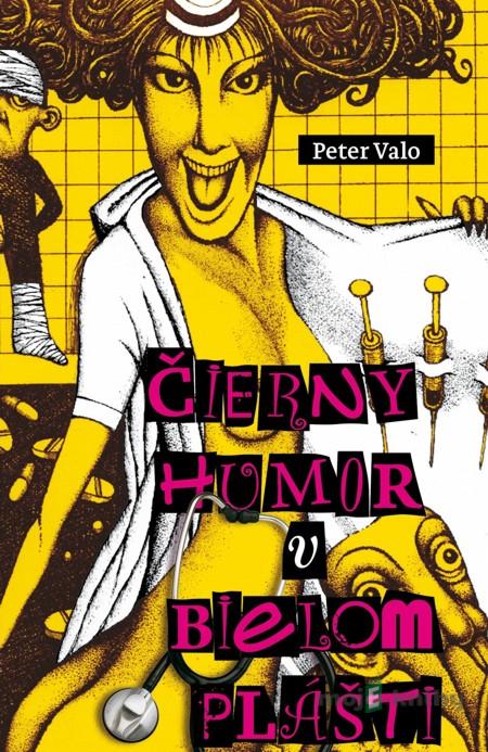 Čierny humor v bielom plášti - Peter Valo Čierny humor v bielom plášti - Peter Valo