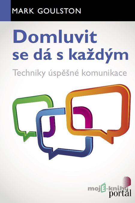 Domluvit se dá s každým - Mark Goulston Domluvit se dá s každým - Mark Goulston