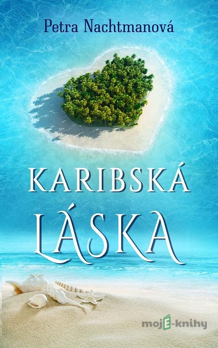 Karibská láska - Petra Nachtmanová Karibská láska - Petra Nachtmanová