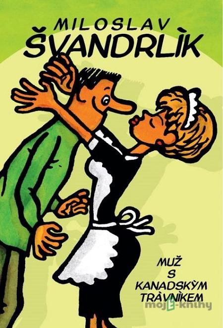 Muž s kanadským trávníkem - Miloslav Švandrlík Muž s kanadským trávníkem - Miloslav Švandrlík