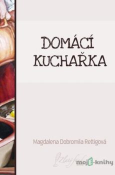 Domácí kuchařka - Magdalena Dobromila Rettigová