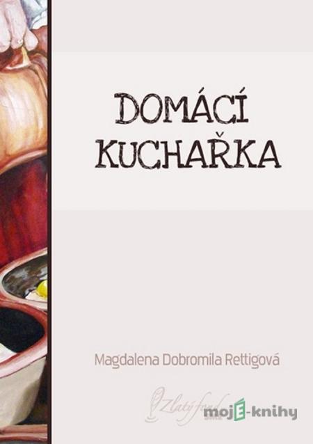 Domácí kuchařka - Magdalena Dobromila Rettigová Domácí kuchařka - Magdalena Dobromila Rettigová