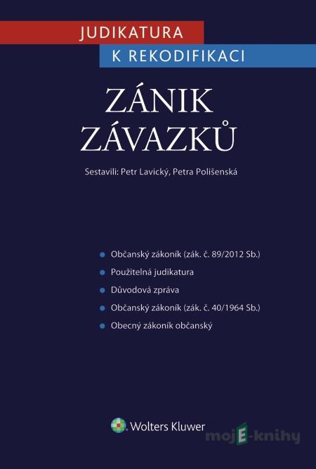 Judikatura k rekodifikaci - Zánik závazků - Petr Lavický, Petra Polišenská Judikatura k rekodifikaci - Zánik závazků - Petr Lavický, Petra Polišenská
