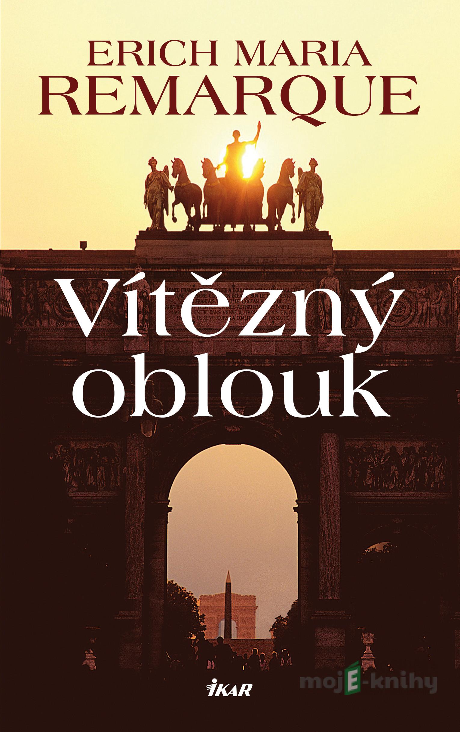 Vítězný oblouk - Erich Maria Remarque Vítězný oblouk - Erich Maria Remarque