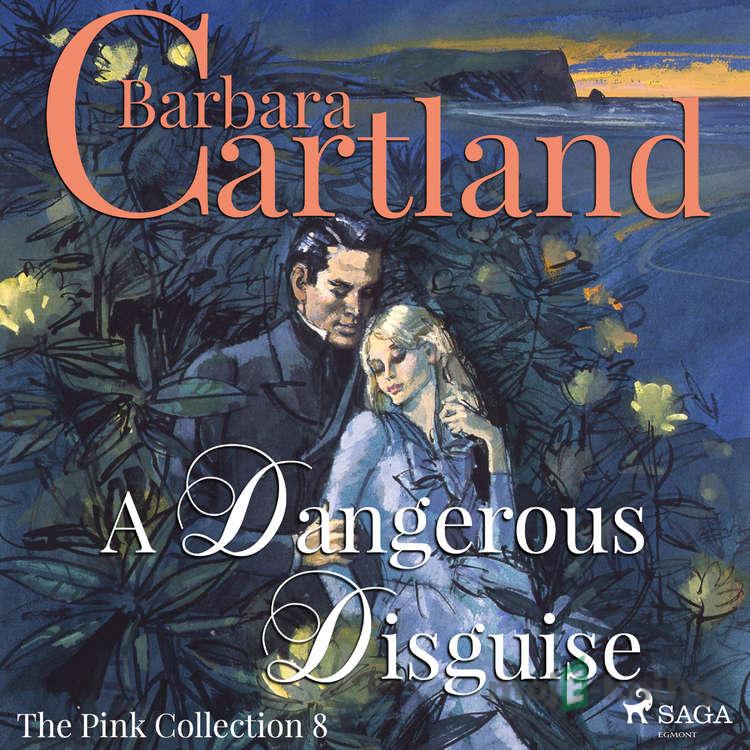 A Dangerous Disguise (Barbara Cartland’s Pink Collection 8) (EN) - Barbara Cartland A Dangerous Disguise (Barbara Cartland’s Pink Collection 8) (EN) - Barbara Cartland