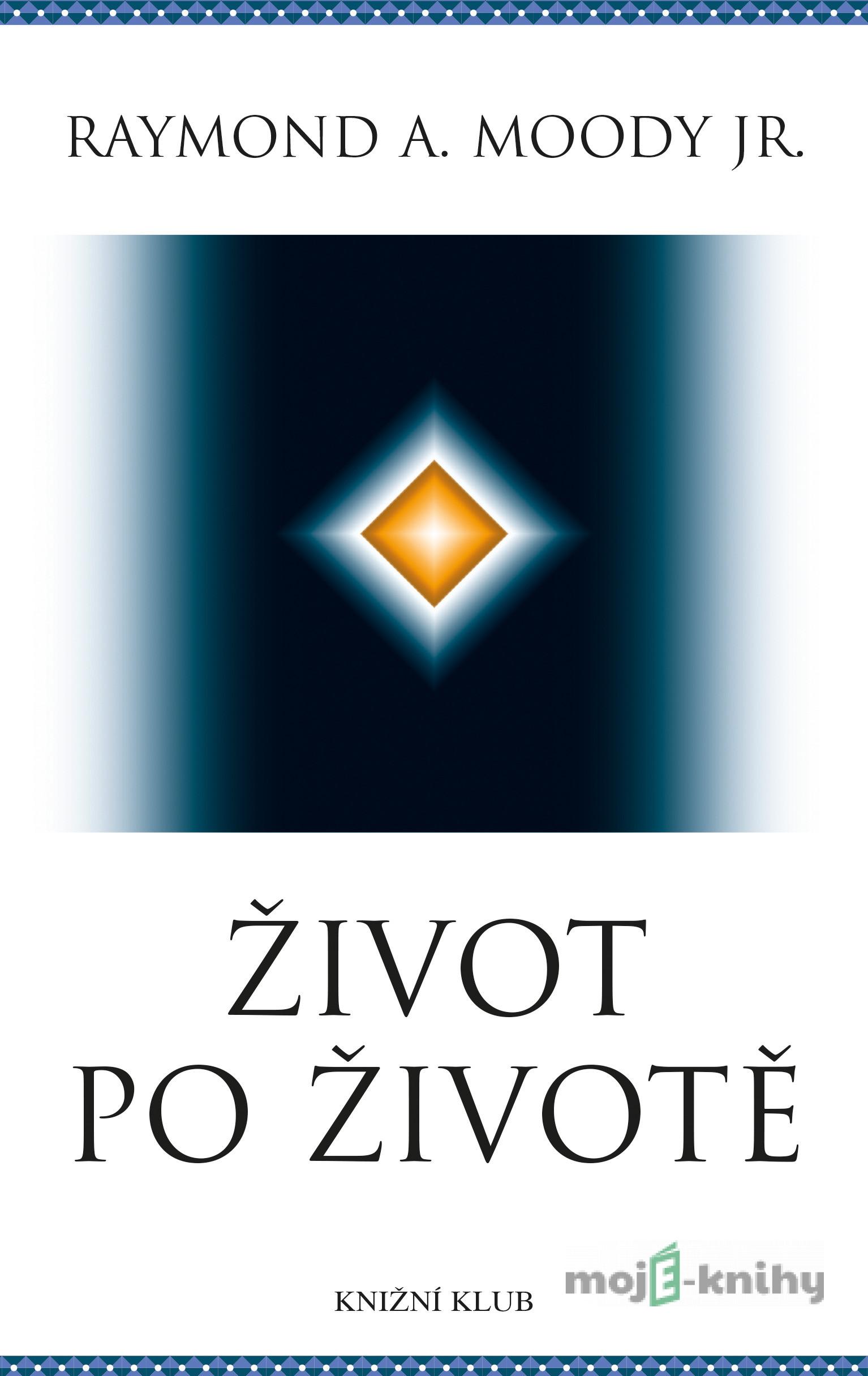 Život po životě - Raymond A. Moody Život po životě - Raymond A. Moody