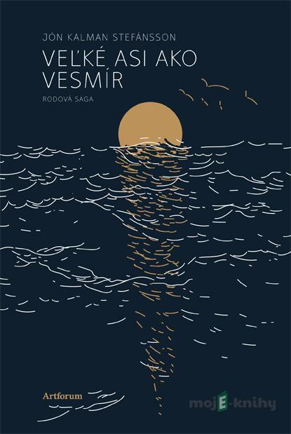 Veľké asi ako vesmír - Jón Kalman Stefánsson Veľké asi ako vesmír - Jón Kalman Stefánsson