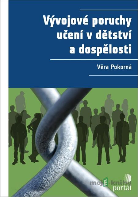 Vývojové poruchy učení v dětství a dospělosti - Věra Pokorná Vývojové poruchy učení v dětství a dospělosti - Věra Pokorná