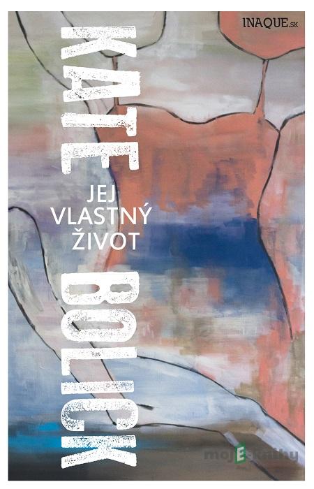 Jej vlastný život - Kate Bolick Jej vlastný život - Kate Bolick