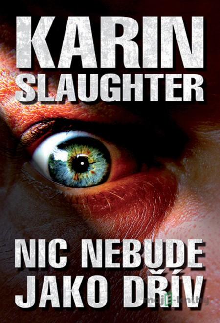 Nic nebude jako dřív - Karin Slaughter Nic nebude jako dřív - Karin Slaughter