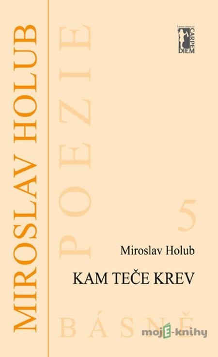 Kam teče krev - Miroslav Holub Kam teče krev - Miroslav Holub