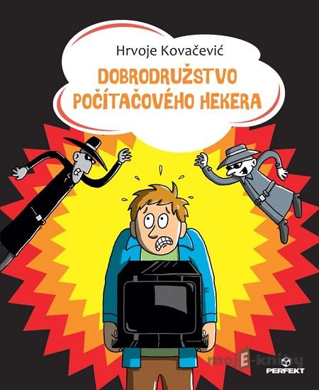 Dobrodružstvo počítačového hekera - Hrvoje Kovačević Dobrodružstvo počítačového hekera - Hrvoje Kovačević