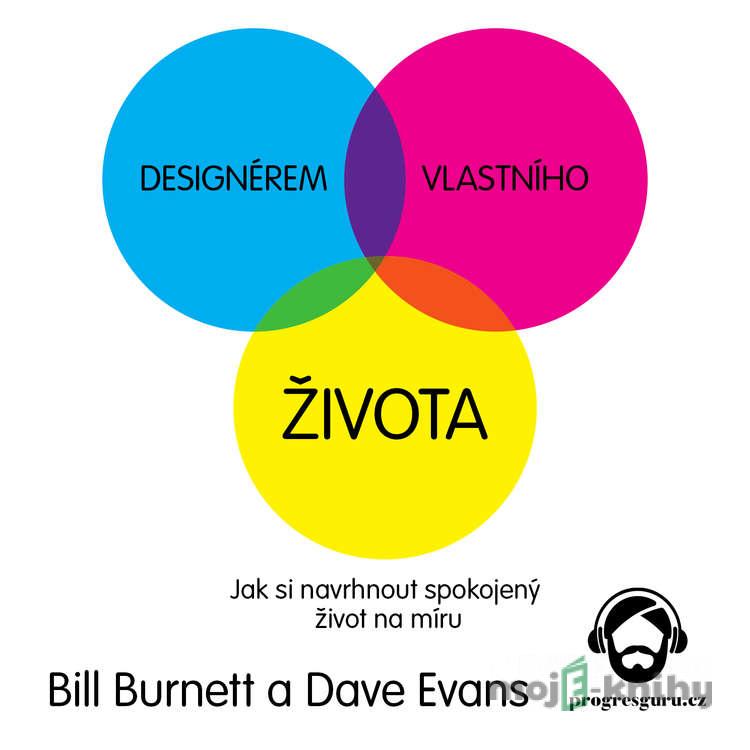 Designérem vlastního života - Bill Burnett,Dave Evans Designérem vlastního života - Bill Burnett,Dave Evans