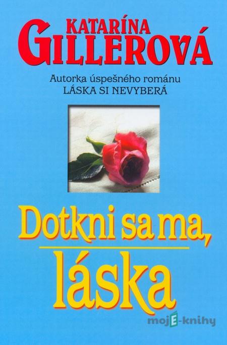 Dotkni sa ma, láska - Katarína Gillerová Dotkni sa ma, láska - Katarína Gillerová
