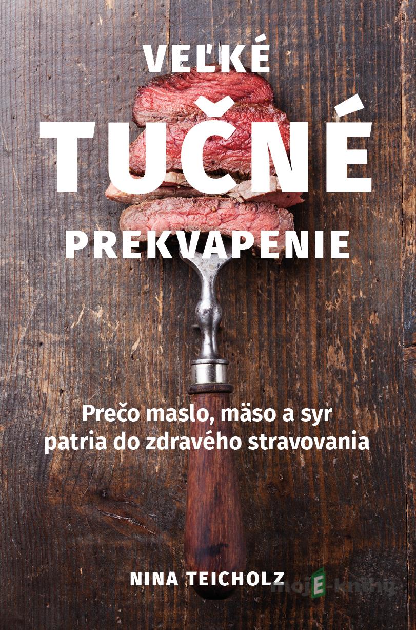 Veľké tučné prekvapenie - Nina Teicholz Veľké tučné prekvapenie - Nina Teicholz