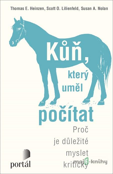 Kůň, který uměl počítat - Thomas E. Heinzen, Scott O. Lilienfeld Kůň, který uměl počítat - Thomas E. Heinzen, Scott O. Lilienfeld
