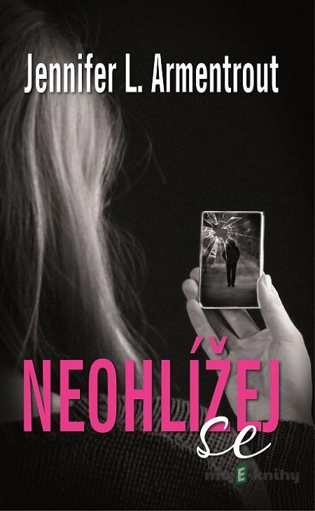 Neohlížej se - J. Lynn, Jennifer L. Armentrout Neohlížej se - J. Lynn, Jennifer L. Armentrout