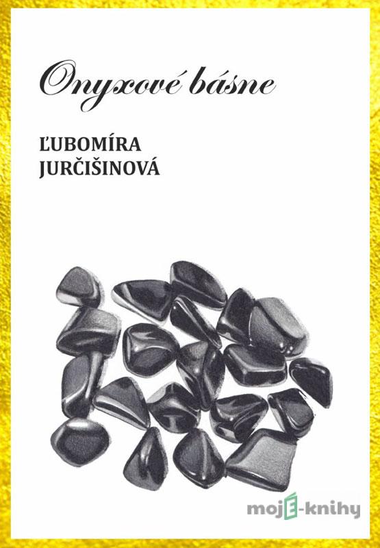 Onyxové básne - Ľubomíra Jurčišinová Onyxové básne - Ľubomíra Jurčišinová