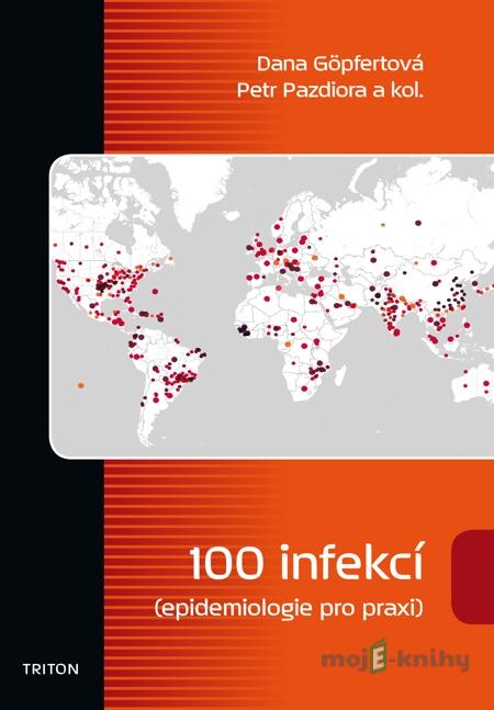 100 infekcí epidemiologie pro praxi - Dana Göpfertová 100 infekcí epidemiologie pro praxi - Dana Göpfertová