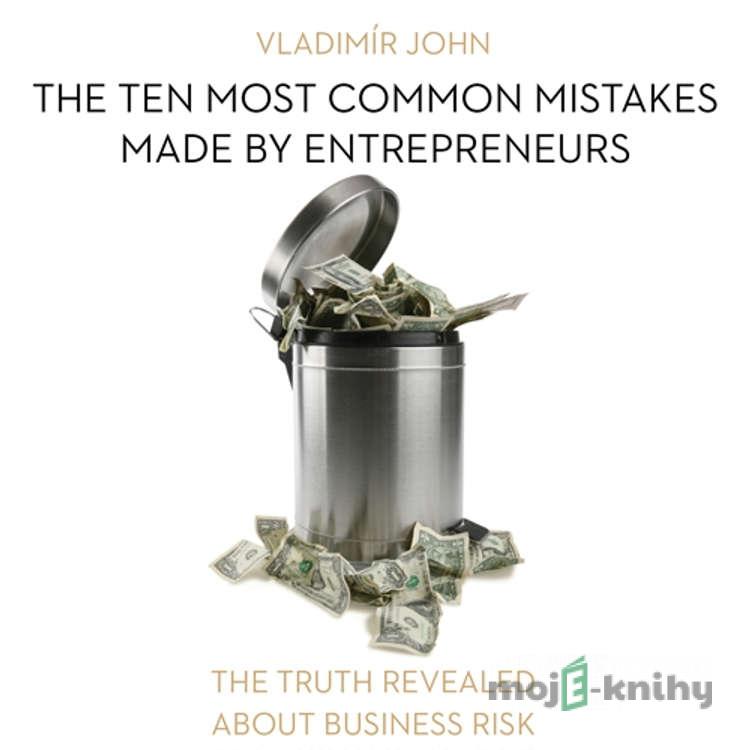 The ten most common mistakes made by entrepreneurs (EN) - Vladimír John The ten most common mistakes made by entrepreneurs (EN) - Vladimír John