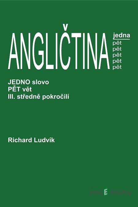 Angličtina jedna pět III. středně pokročilí - Richard Ludvík Angličtina jedna pět III. středně pokročilí - Richard Ludvík