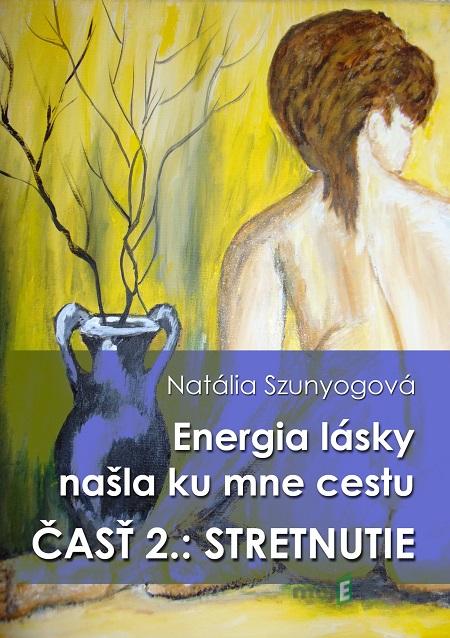 Energia lásky našla ku mne cestu - Natália Szunyogová Energia lásky našla ku mne cestu - Natália Szunyogová