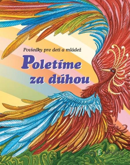 Poletíme za dúhou I. - Kolektív autorov Poletíme za dúhou I. - Kolektív autorov