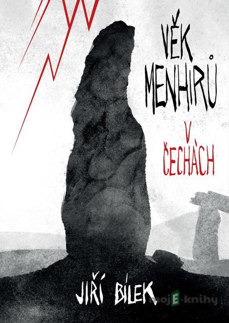 Věk menhirů v Čechách - Jiří Bílek Věk menhirů v Čechách - Jiří Bílek
