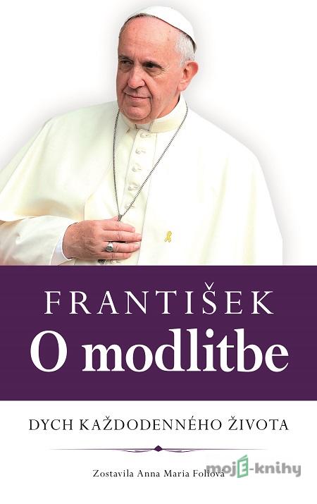 František: O modlitbe - Anna Mária Foli František: O modlitbe - Anna Mária Foli