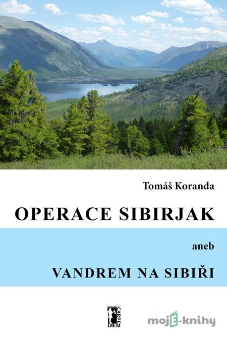 Operace Sibirjak aneb Vandrem na Sibiři - Tomáš Koranda Operace Sibirjak aneb Vandrem na Sibiři - Tomáš Koranda