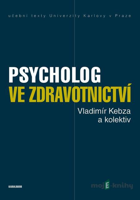 Psycholog ve zdravotnictví - Vladimír Kebza a kolektiv Psycholog ve zdravotnictví - Vladimír Kebza a kolektiv