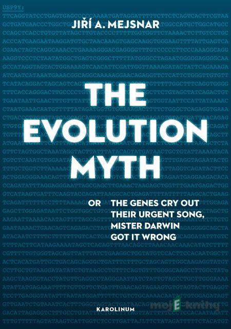 The Evolution Myth - Jiří A. Mejsnar The Evolution Myth - Jiří A. Mejsnar