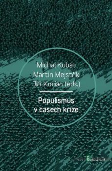 Populismus v časech krize - Michal Kubát, Martin Mejstřík, Jiří Kocian