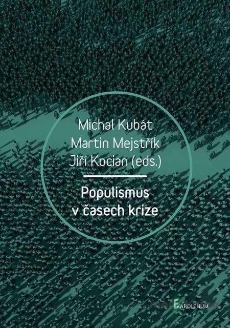 Populismus v časech krize - Michal Kubát, Martin Mejstřík, Jiří Kocian Populismus v časech krize - Michal Kubát, Martin Mejstřík, Jiří Kocian