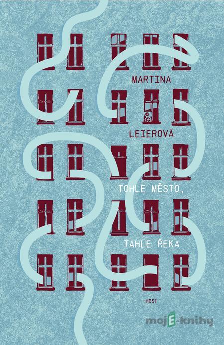 Tohle město, tahle řeka - Martina Leierová Tohle město, tahle řeka - Martina Leierová