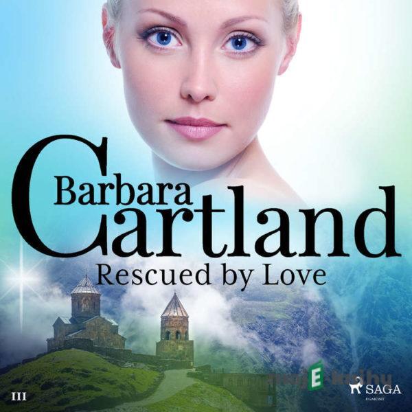 Rescued by Love (Barbara Cartland’s Pink Collection 111) (EN) - Barbara Cartland