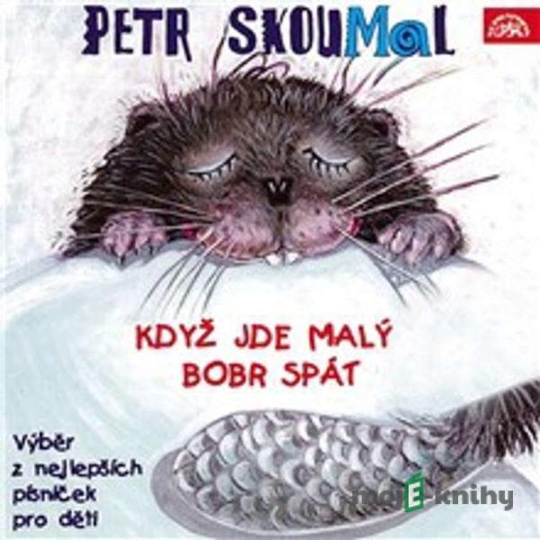 Když jde malý bobr spát. Písničky pro děti - Pavel Šrut,Zdeněk Svěrák,Jan Vodňanský,Petr Skoumal,Emanuel Frynta,James Reeves